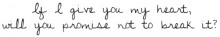 If i give you my heart will you promise not to break it.jpg